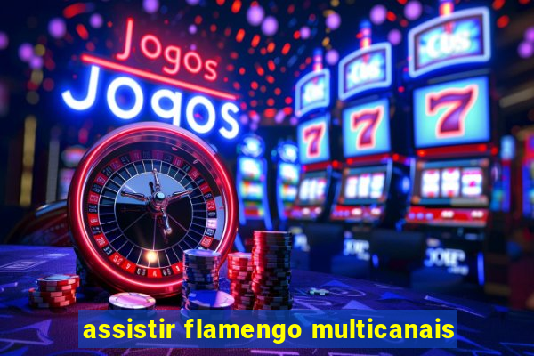 assistir flamengo multicanais